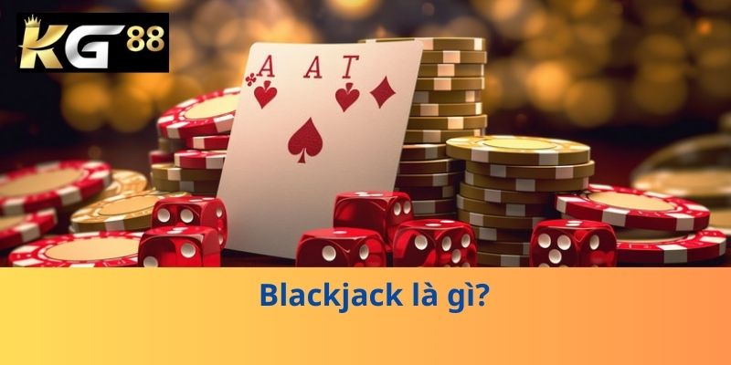 Blackjack là gì?