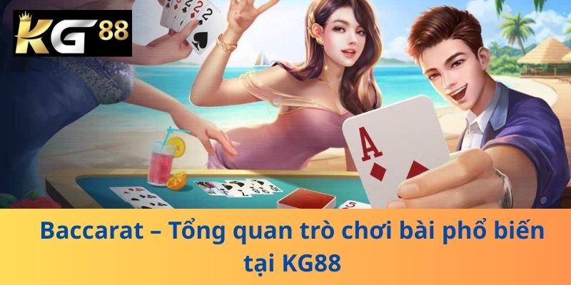 Baccarat – Tổng quan trò chơi bài phổ biến tại KG88