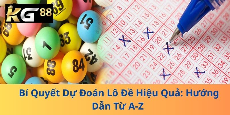 Bí Quyết Dự Đoán Lô Đề Hiệu Quả: Hướng Dẫn Từ A-Z