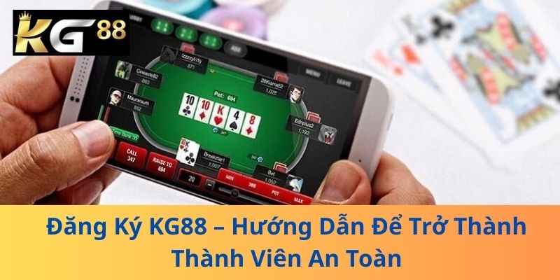 Đăng Ký KG88 – Hướng Dẫn Để Trở Thành Thành Viên An Toàn