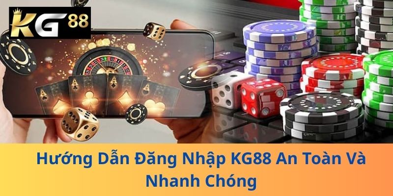 Hướng Dẫn Đăng Nhập KG88 An Toàn Và Nhanh Chóng