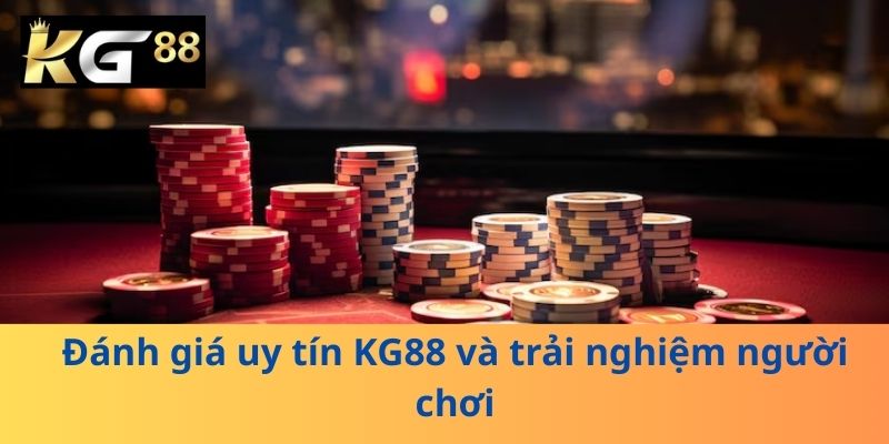 Đánh giá uy tín KG88 và trải nghiệm người chơi