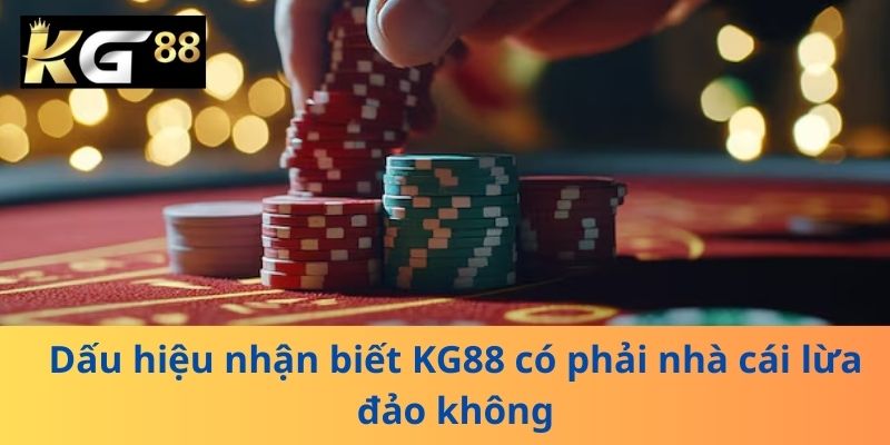 Dấu hiệu nhận biết  KG88 có phải nhà cái lừa đảo không
