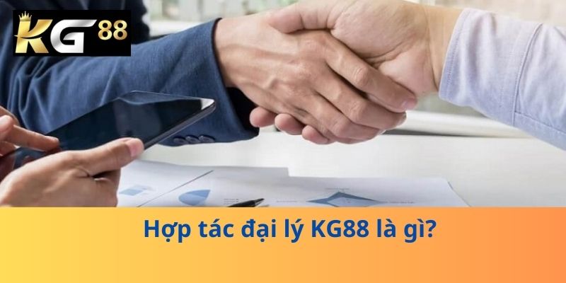 Hợp tác đại lý KG88 là gì?