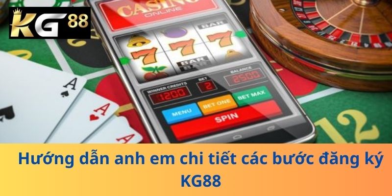 Hướng dẫn anh em chi tiết các bước đăng ký KG88
