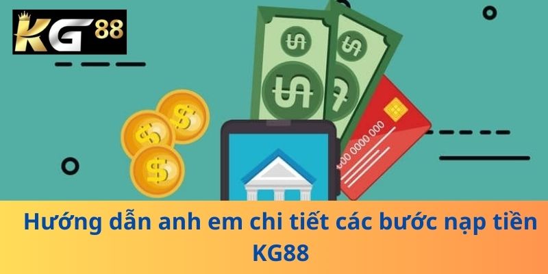 Hướng dẫn anh em chi tiết các bước nạp tiền KG88