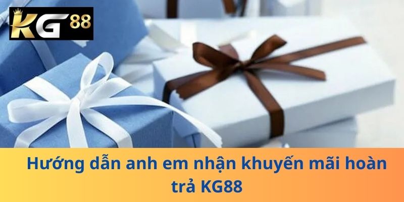 Hướng dẫn anh em nhận khuyến mãi hoàn trả KG88