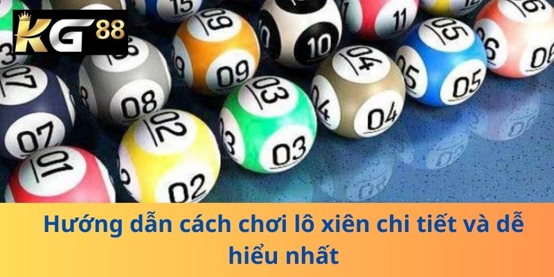 Hướng dẫn cách chơi lô xiên chi tiết và dễ hiểu nhất