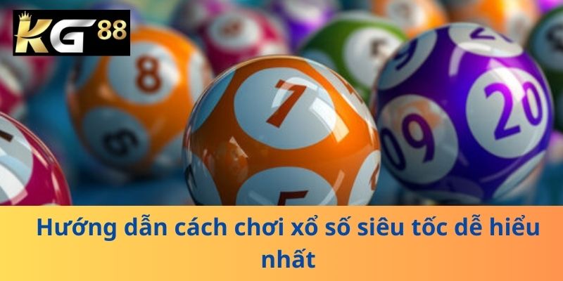 Hướng dẫn cách chơi xổ số siêu tốc dễ hiểu nhất