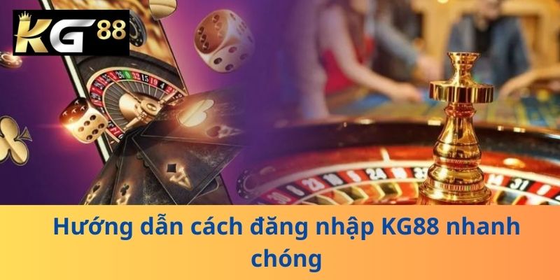 Hướng dẫn cách đăng nhập KG88 nhanh chóng