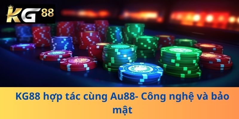 KG88 hợp tác cùng Au88- Công nghệ và bảo mật