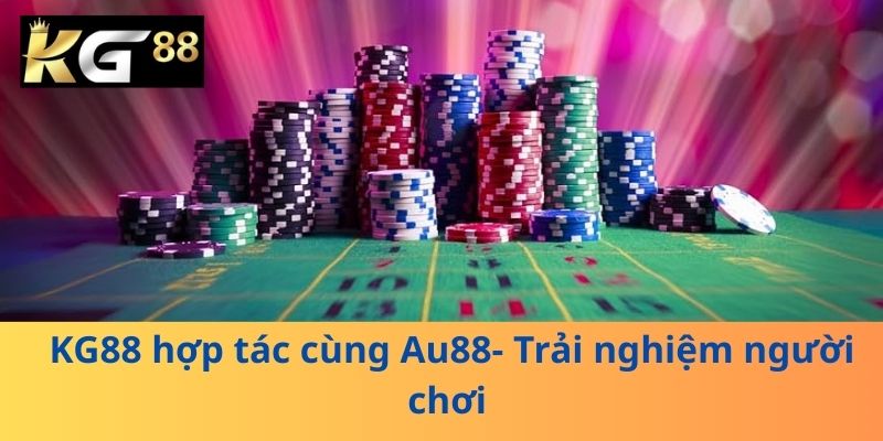 KG88 hợp tác cùng Au88- Trải nghiệm người chơi 