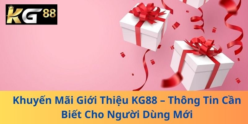 Khuyến Mãi Giới Thiệu KG88 – Thông Tin Cần Biết Cho Người Dùng Mới