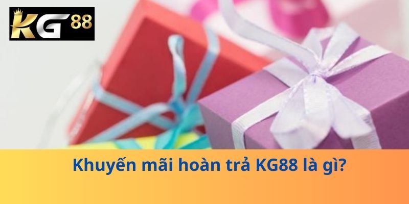 Khuyến mãi hoàn trả KG88 là gì?