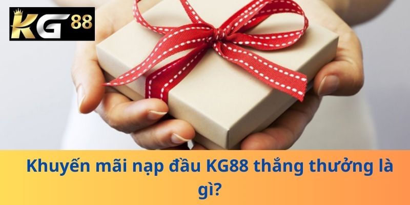 Khuyến mãi nạp đầu KG88 thắng thưởng là gì?