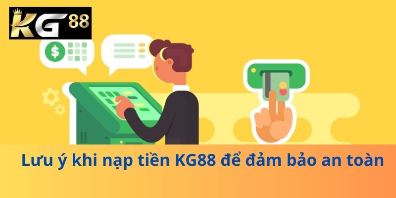 Lưu ý khi nạp tiền KG88 để đảm bảo an toàn