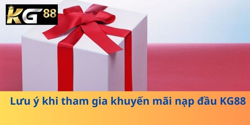 Lưu ý khi tham gia khuyến mãi nạp đầu KG88