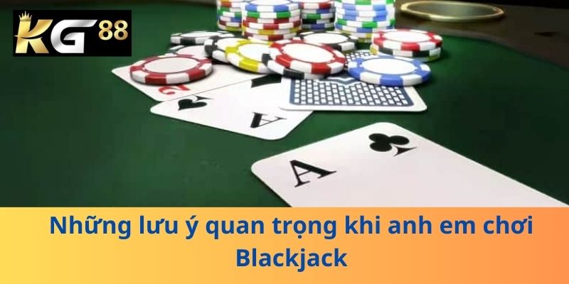 Những lưu ý quan trọng khi anh em chơi Blackjack