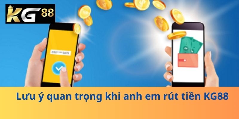 Lưu ý quan trọng khi anh em rút tiền KG88