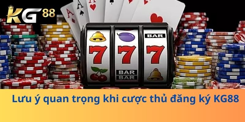 Lưu ý quan trọng khi cược thủ đăng ký KG88