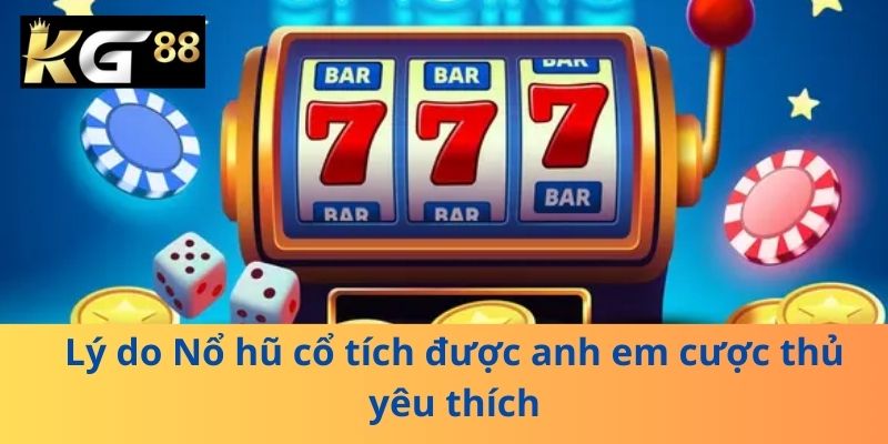Lý do Nổ hũ cổ tích được anh em cược thủ  yêu thích