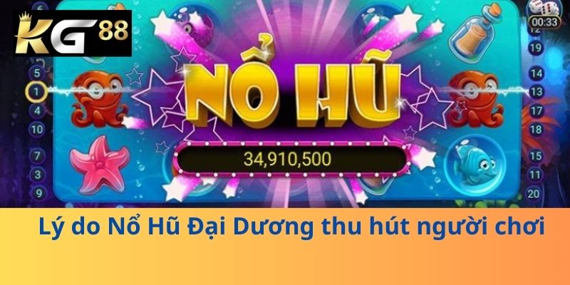 Lý do Nổ Hũ Đại Dương thu hút người chơi