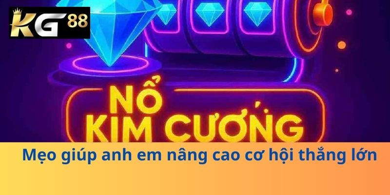 Mẹo giúp anh em nâng cao cơ hội thắng lớn
