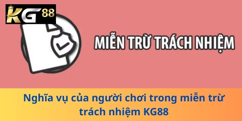 Nghĩa vụ của người chơi trong miễn trừ trách nhiệm KG88