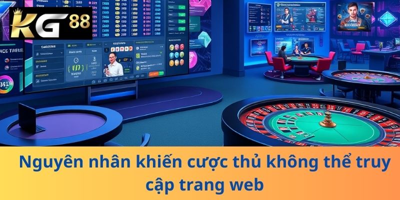 Nguyên nhân khiến cược thủ không thể truy cập trang web