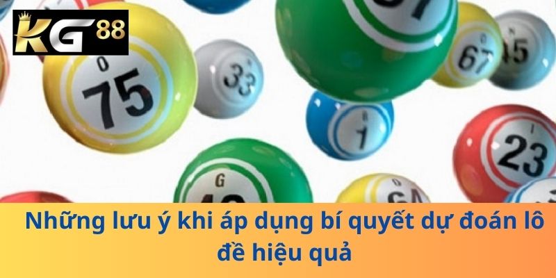 Những lưu ý khi áp dụng bí quyết dự đoán lô đề hiệu quả