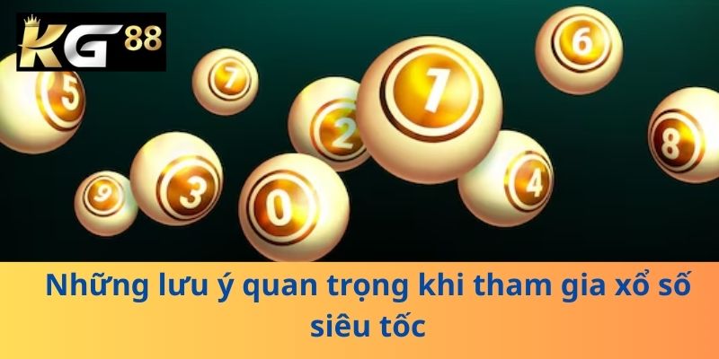 Những lưu ý quan trọng khi tham gia xổ số siêu tốc