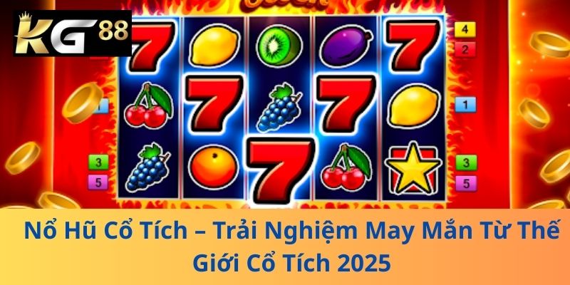 Nổ Hũ Cổ Tích – Trải Nghiệm May Mắn Từ Thế Giới Cổ Tích 2025