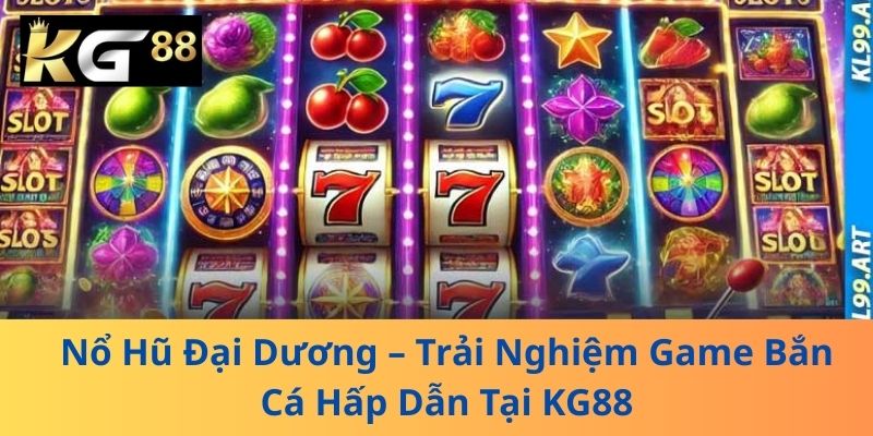 Nổ Hũ Đại Dương – Trải Nghiệm Game Bắn Cá Hấp Dẫn Tại KG88