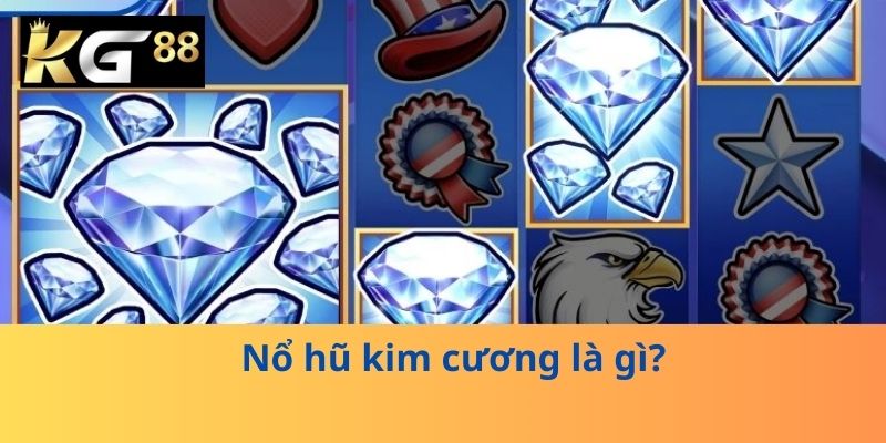 Nổ hũ kim cương là gì?