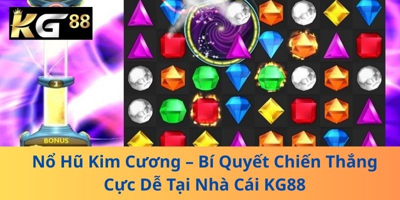 Nổ Hũ Kim Cương – Bí Quyết Chiến Thắng Cực Dễ Tại Nhà Cái KG88