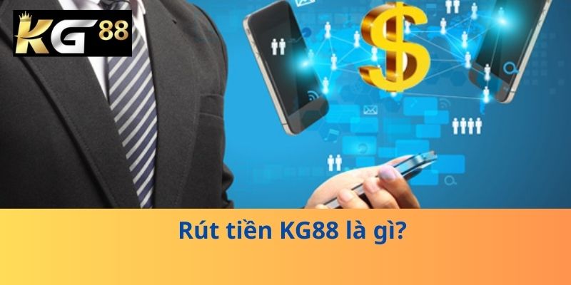 Rút tiền KG88 là gì?
