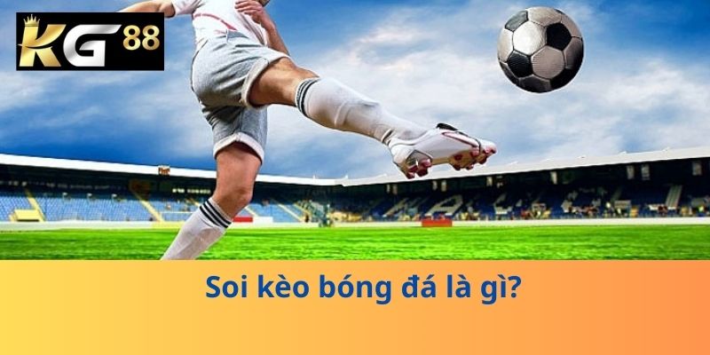 Soi kèo bóng đá là gì?