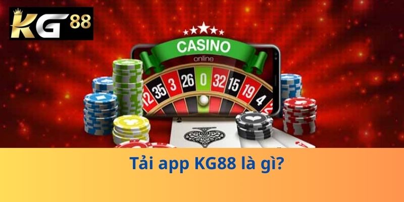 Tải app KG88 là gì?