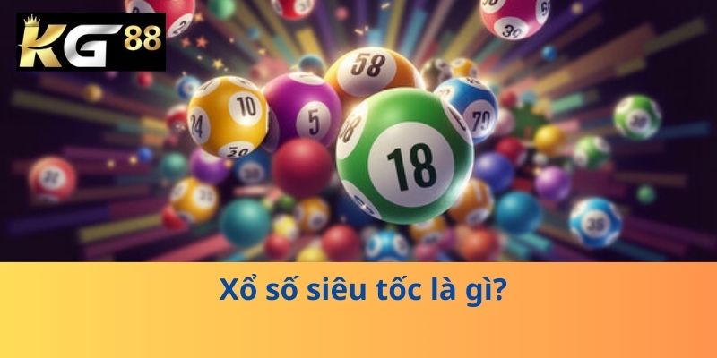 Xổ số siêu tốc là gì? 